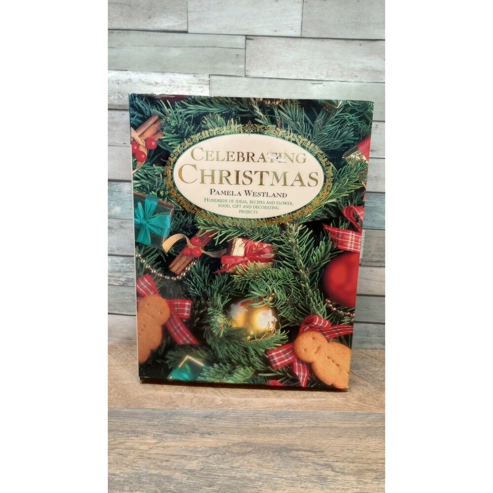 Celebrating Christmas: Hundreds of Ideas, Recipes,Flowers, Food, Gifts And More